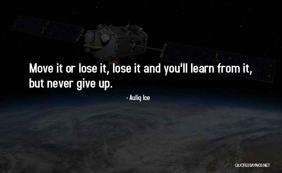 Move It Or Lose It Quotes By Auliq Ice Move It Or Lose It Quotes By Auliq Ice