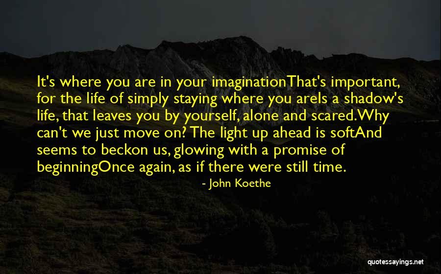 Move On With Your Life Quotes By John Koethe Move On With Your Life Quotes By John Koethe
