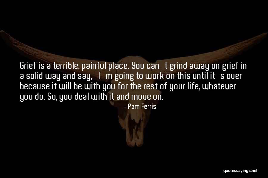 Move On With Your Life Quotes By Pam Ferris Move On With Your Life Quotes By Pam Ferris