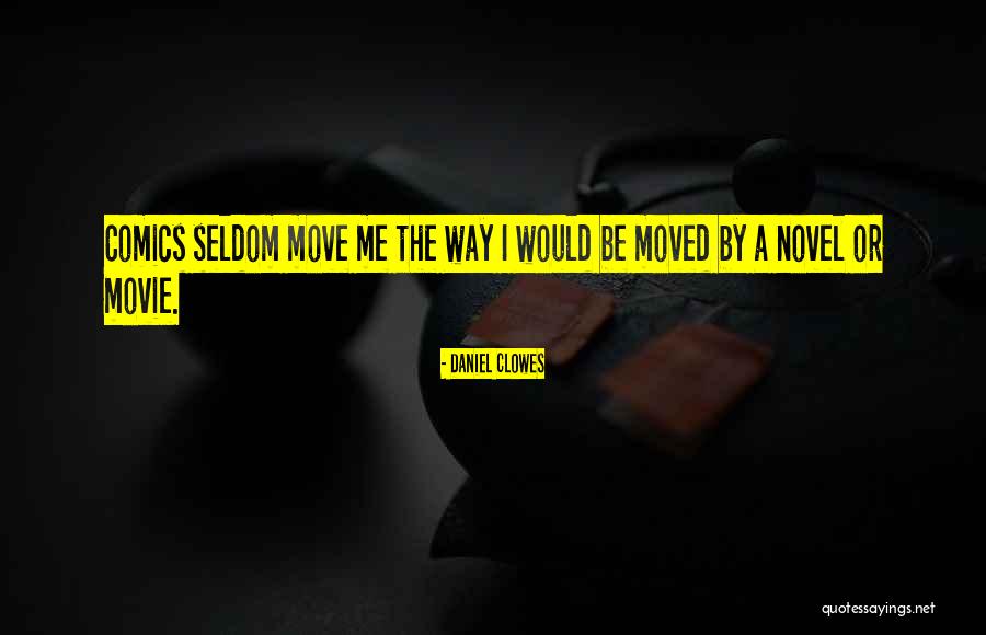 Move Or Be Moved Quotes By Daniel Clowes
