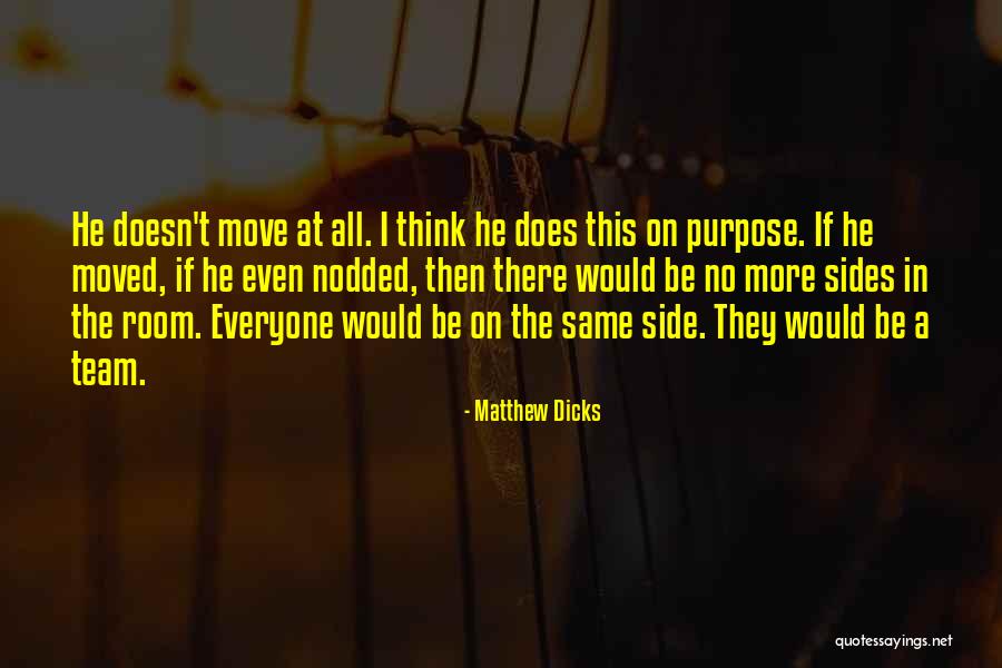Move Or Be Moved Quotes By Matthew Dicks Move Or Be Moved Quotes By Matthew Dicks