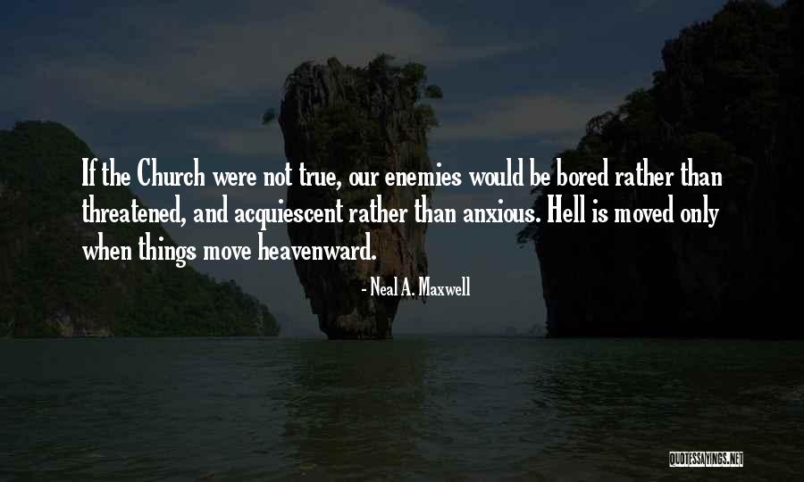 Move Or Be Moved Quotes By Neal A. Maxwell Move Or Be Moved Quotes By Neal A. Maxwell