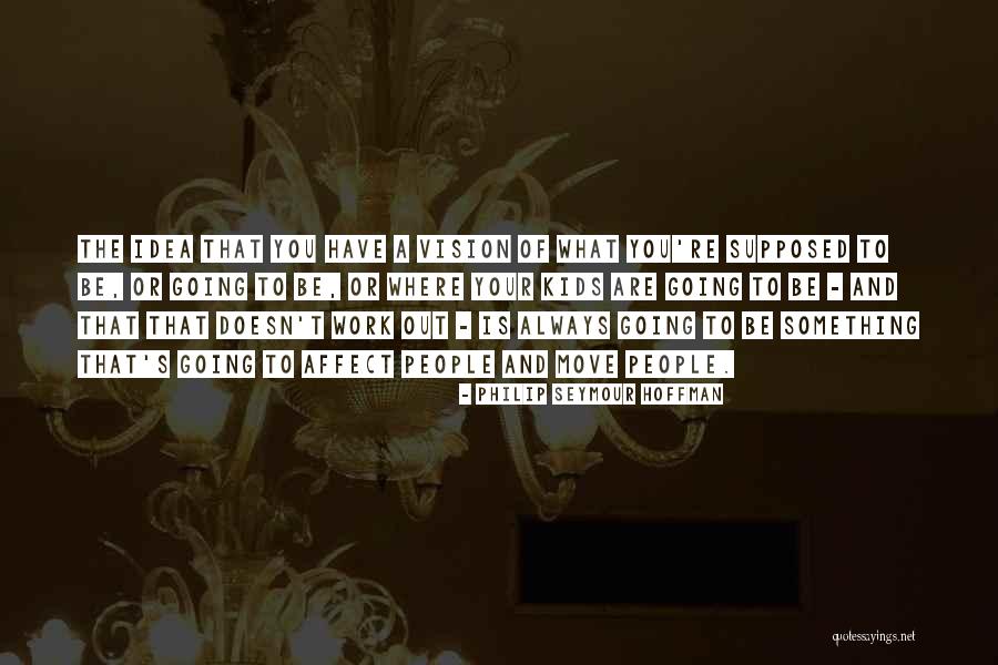 Move People Quotes By Philip Seymour Hoffman Move People Quotes By Philip Seymour Hoffman