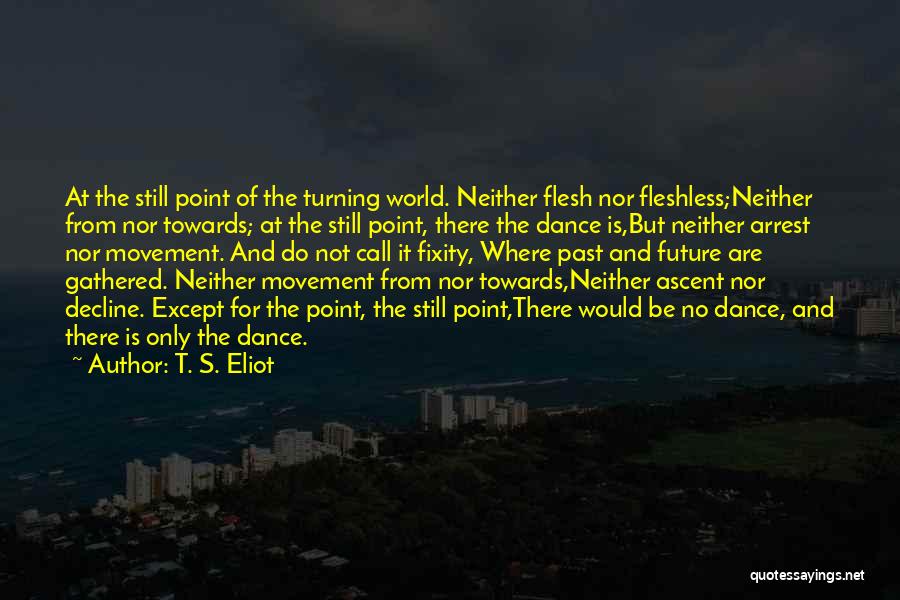 Movement And Dance Quotes By T. S. Eliot