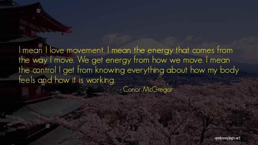 Movement And Energy Quotes By Conor McGregor Movement And Energy Quotes By Conor McGregor