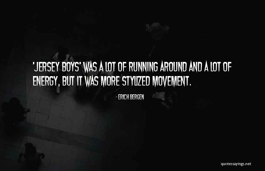 Movement And Energy Quotes By Erich Bergen Movement And Energy Quotes By Erich Bergen