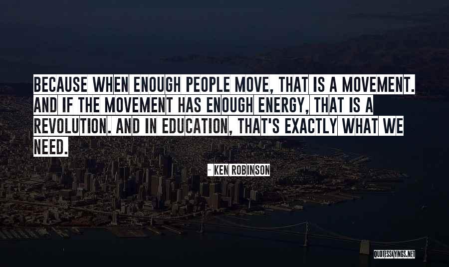 Movement And Energy Quotes By Ken Robinson Movement And Energy Quotes By Ken Robinson