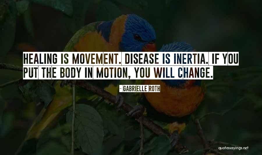 Movement Is Healing Quotes By Gabrielle Roth Movement Is Healing Quotes By Gabrielle Roth