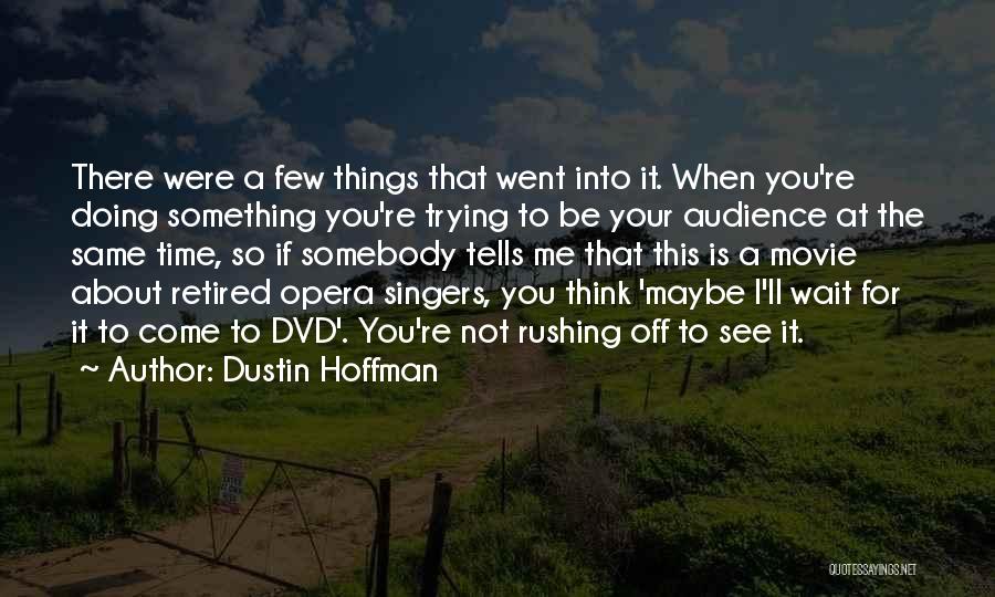 Movie About Time Quotes By Dustin Hoffman