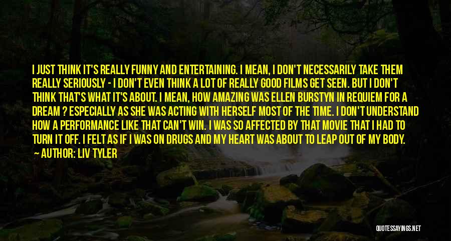 Movie About Time Quotes By Liv Tyler