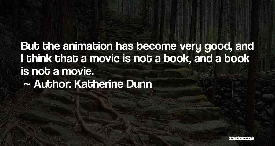 Movie Animation Quotes By Katherine Dunn