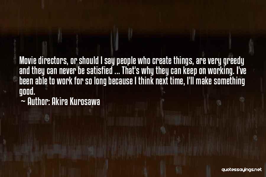 Movie Directors Quotes By Akira Kurosawa