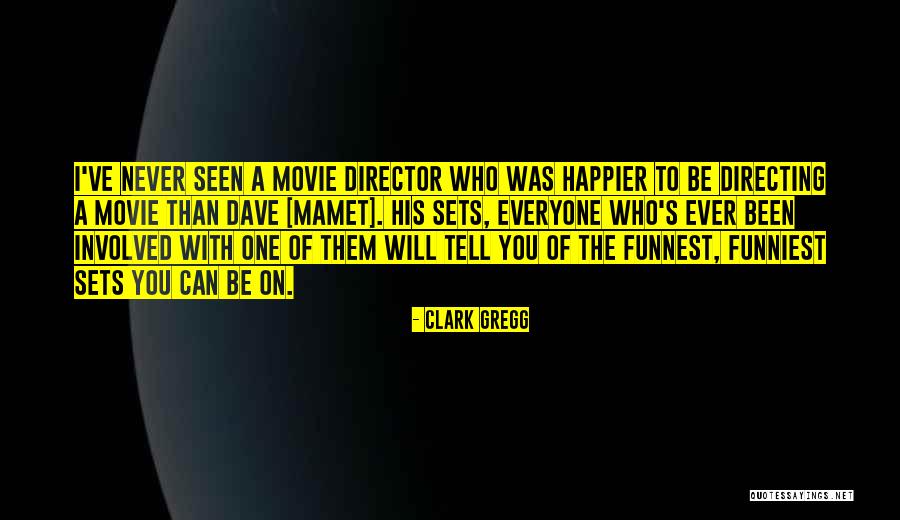 Movie Directors Quotes By Clark Gregg