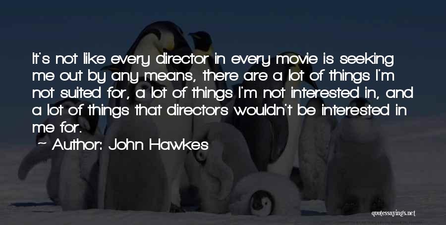 Movie Directors Quotes By John Hawkes