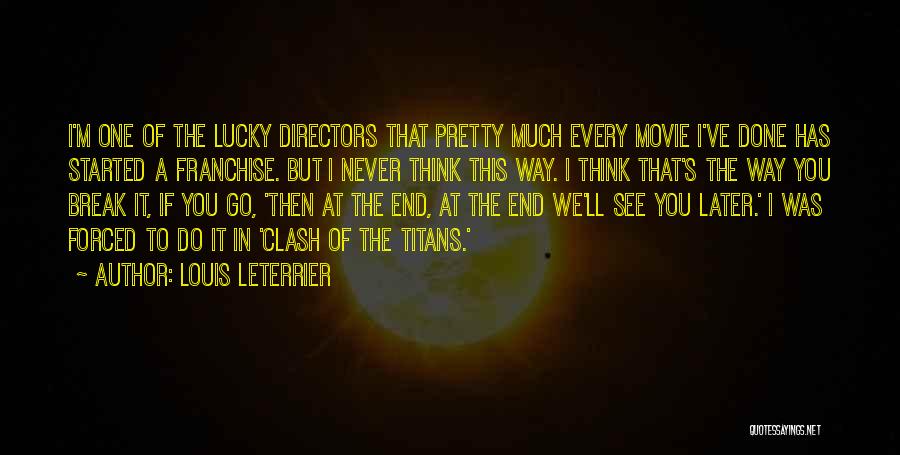 Movie Directors Quotes By Louis Leterrier