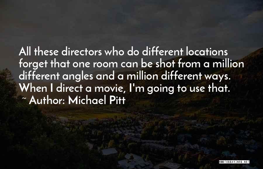 Movie Directors Quotes By Michael Pitt