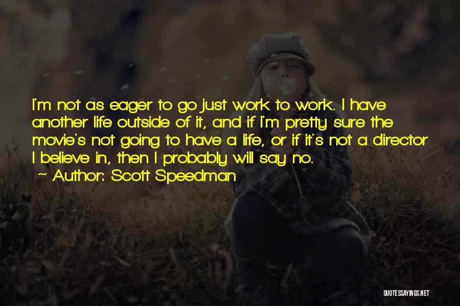 Movie Directors Quotes By Scott Speedman