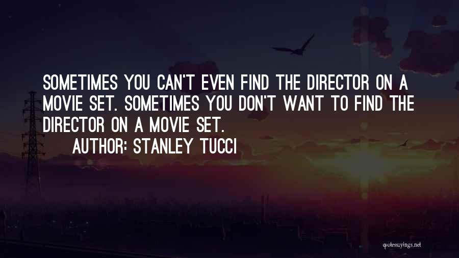 Movie Directors Quotes By Stanley Tucci