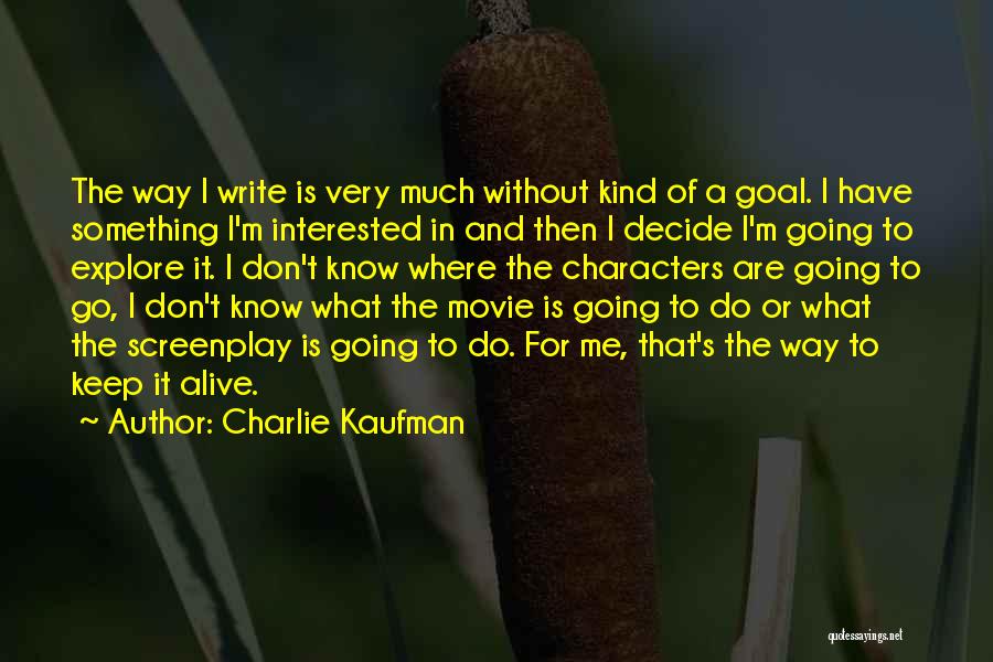 Movie Go Quotes By Charlie Kaufman