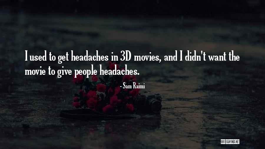Movie Headaches Quotes By Sam Raimi Movie Headaches Quotes By Sam Raimi
