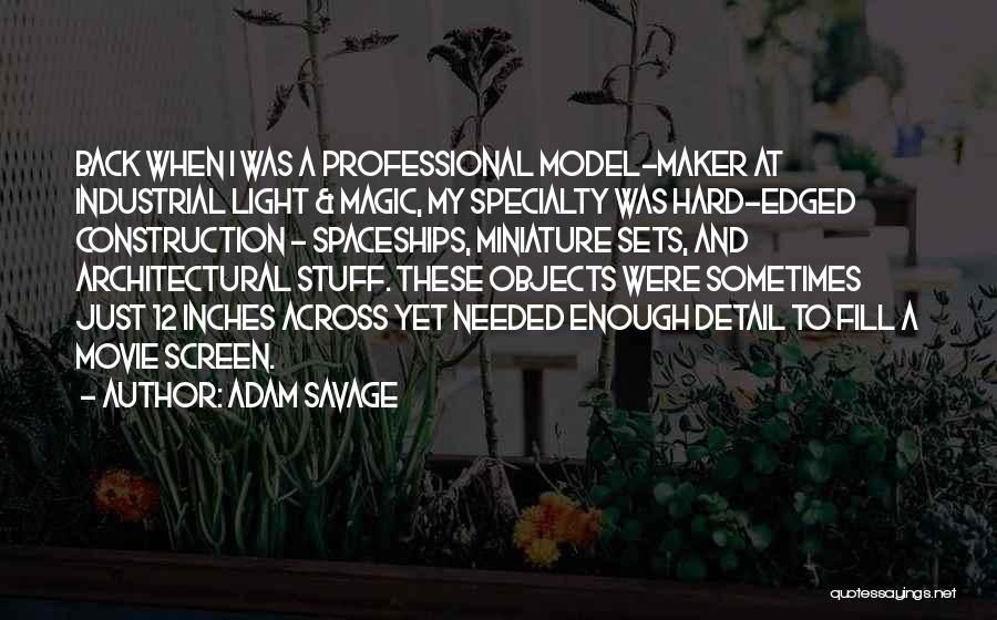 Movie Maker Quotes By Adam Savage