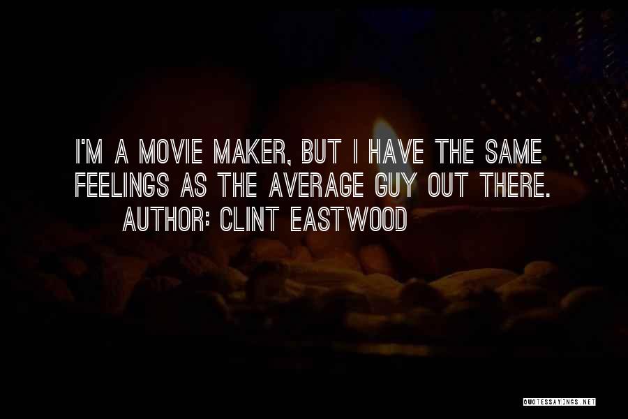 Movie Maker Quotes By Clint Eastwood