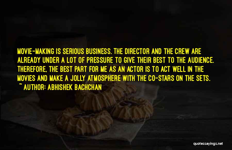Movie Making Quotes By Abhishek Bachchan