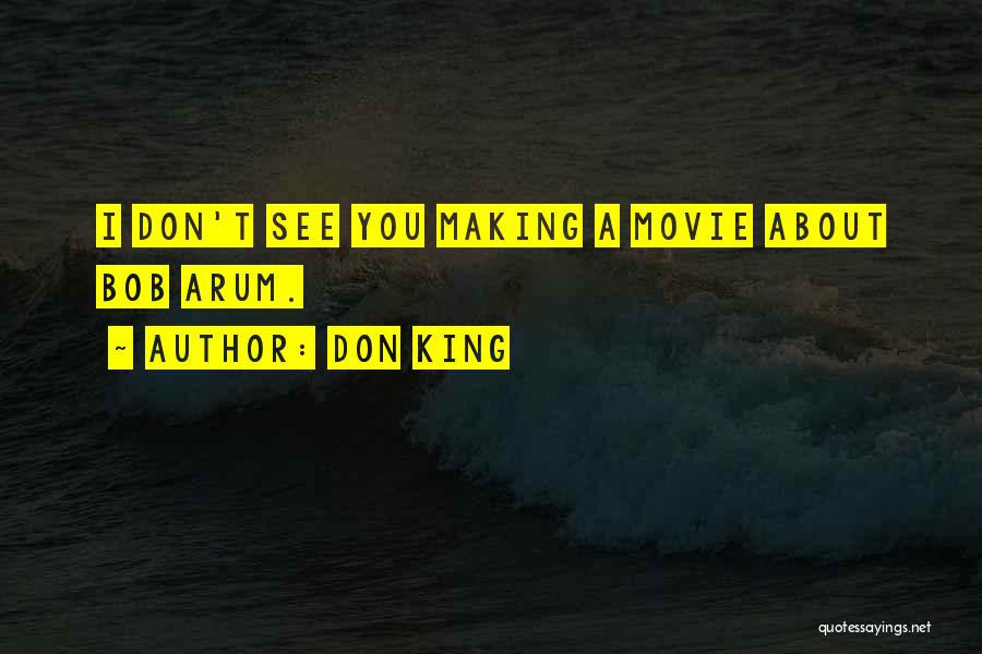Movie Making Quotes By Don King