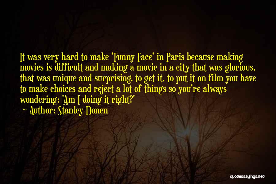 Movie Making Quotes By Stanley Donen