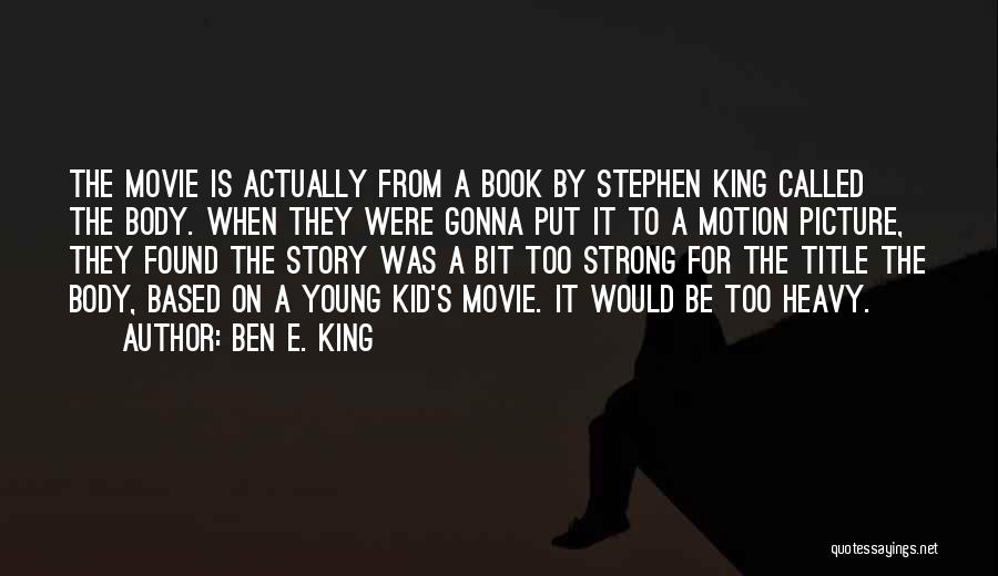 Movie Picture Quotes By Ben E. King