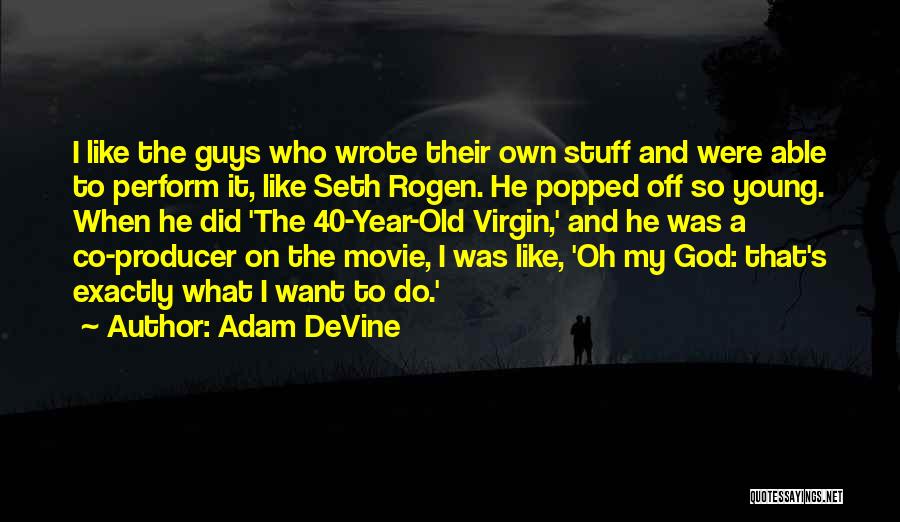 Movie Producer Quotes By Adam DeVine