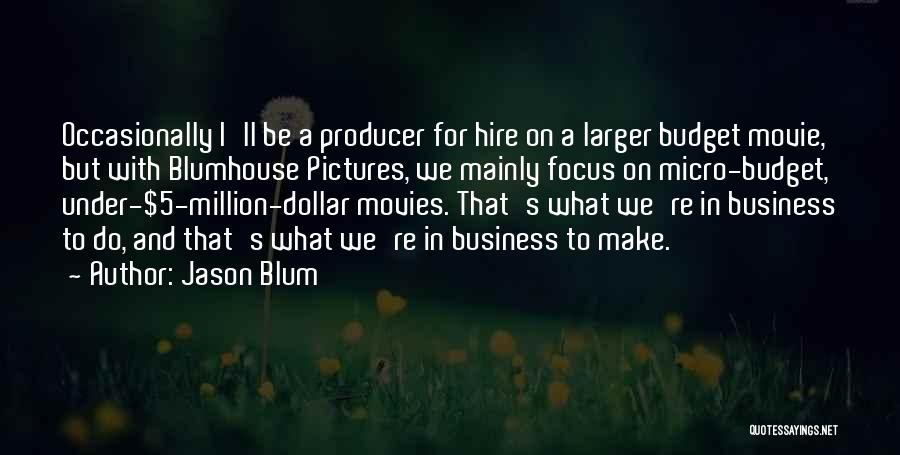 Movie Producer Quotes By Jason Blum
