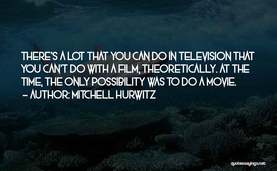 Movie Quotes By Mitchell Hurwitz Movie Quotes By Mitchell Hurwitz