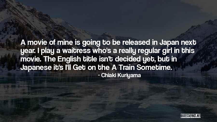 Movie Released Quotes By Chiaki Kuriyama Movie Released Quotes By Chiaki Kuriyama