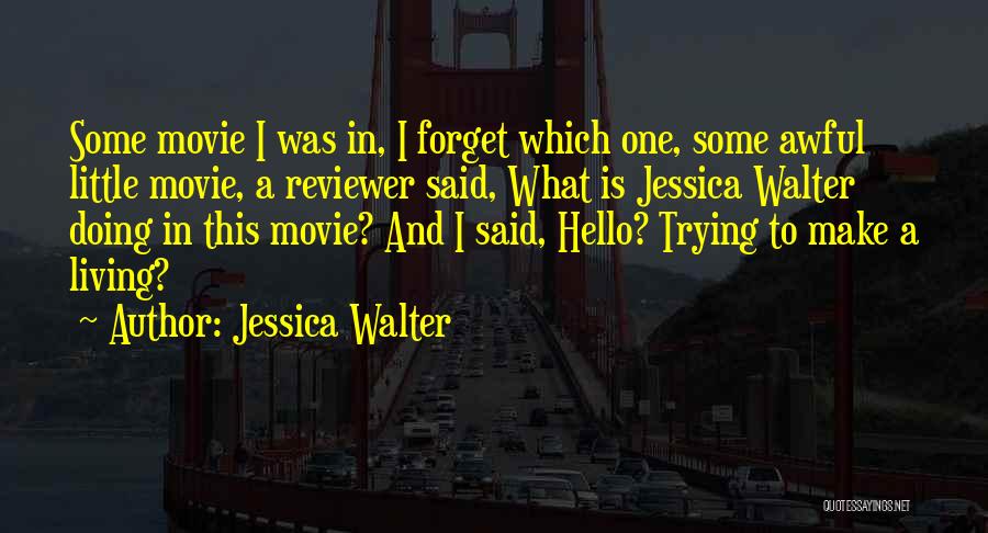 Movie Reviewer Quotes By Jessica Walter