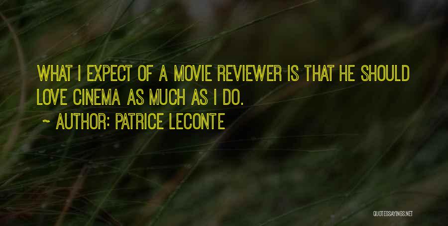 Movie Reviewer Quotes By Patrice Leconte