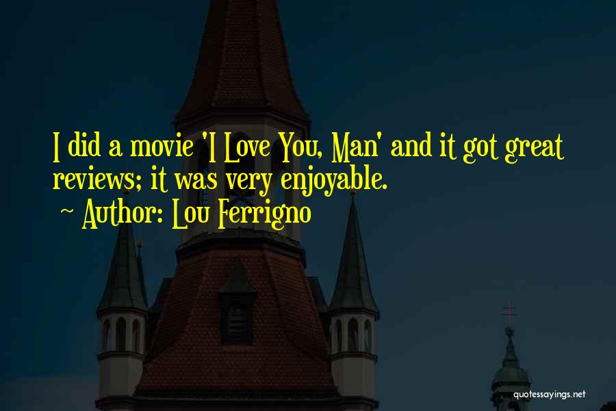 Movie Reviews Quotes By Lou Ferrigno