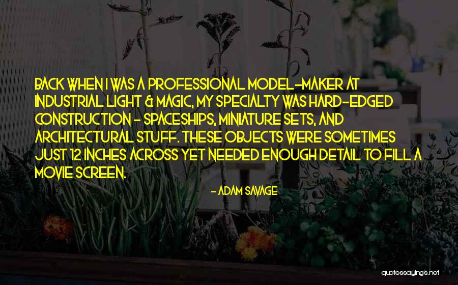 Movie Sets Quotes By Adam Savage Movie Sets Quotes By Adam Savage