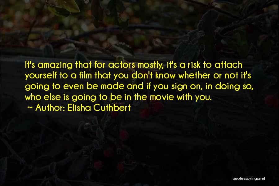 Movie Sign Off Quotes By Elisha Cuthbert Movie Sign Off Quotes By Elisha Cuthbert