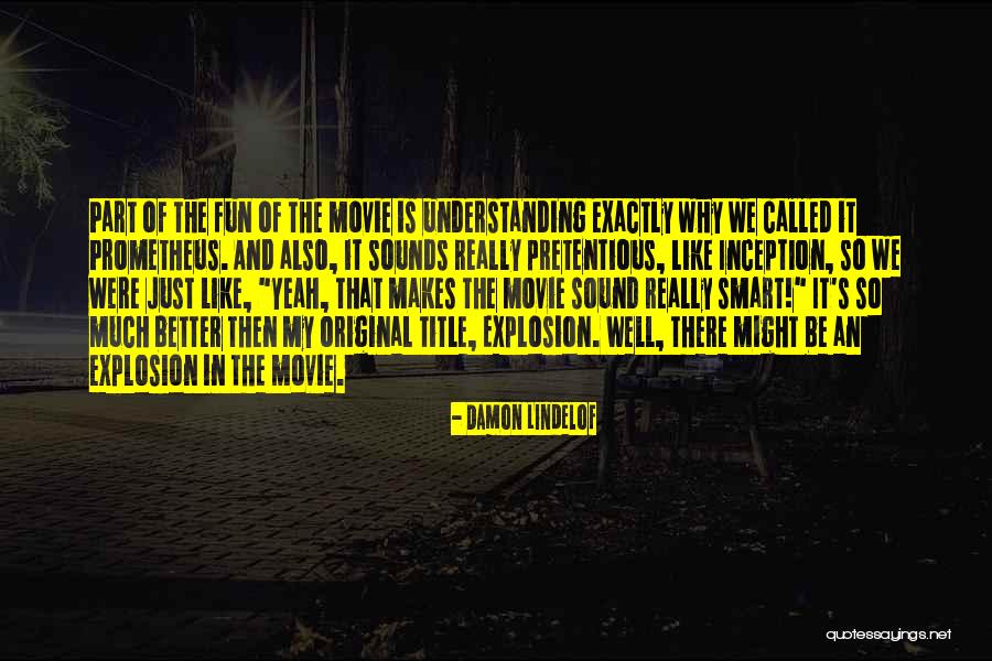 Movie Sounds Quotes By Damon Lindelof Movie Sounds Quotes By Damon Lindelof