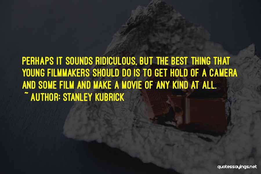 Movie Sounds Quotes By Stanley Kubrick