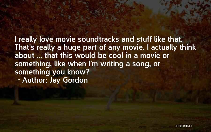 Movie Soundtracks Quotes By Jay Gordon