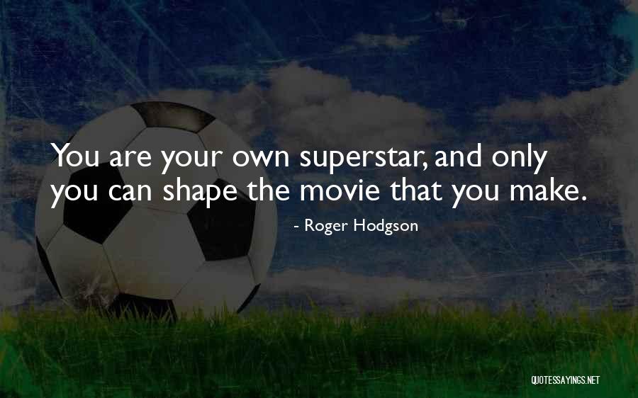 Movie Superstar Quotes By Roger Hodgson