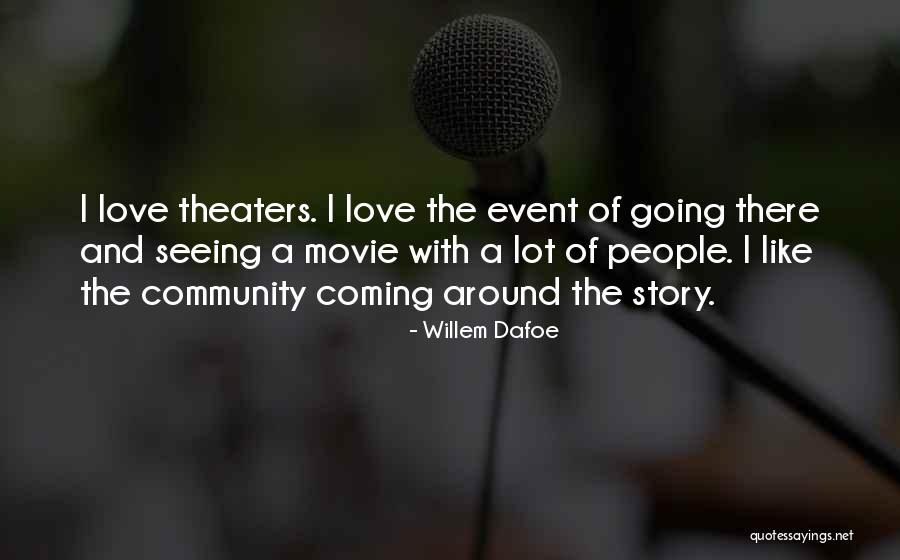 Movie Theaters Quotes By Willem Dafoe Movie Theaters Quotes By Willem Dafoe