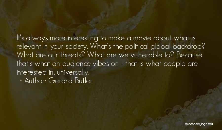 Movie Threats Quotes By Gerard Butler