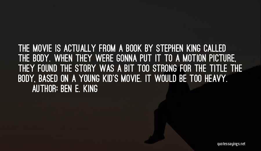 Movie Title Quotes By Ben E. King