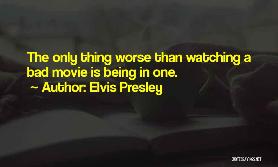 Movie Watching Quotes By Elvis Presley