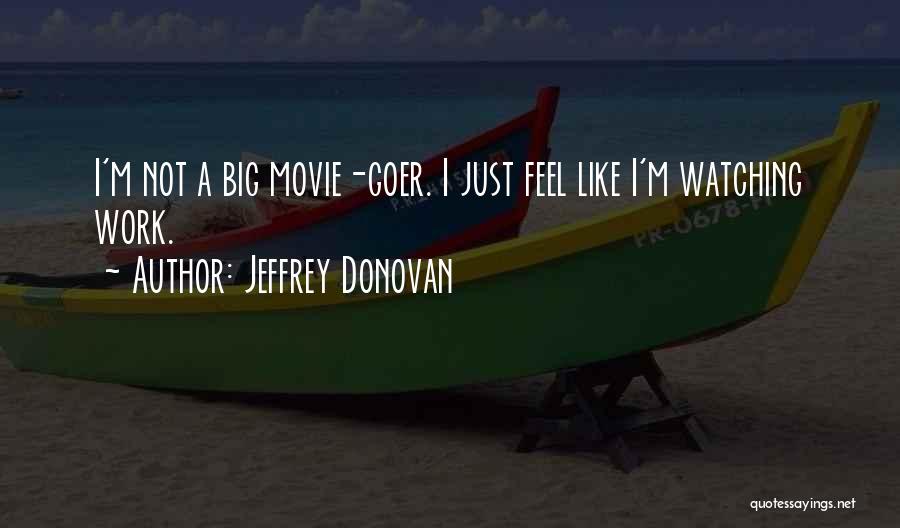 Movie Watching Quotes By Jeffrey Donovan