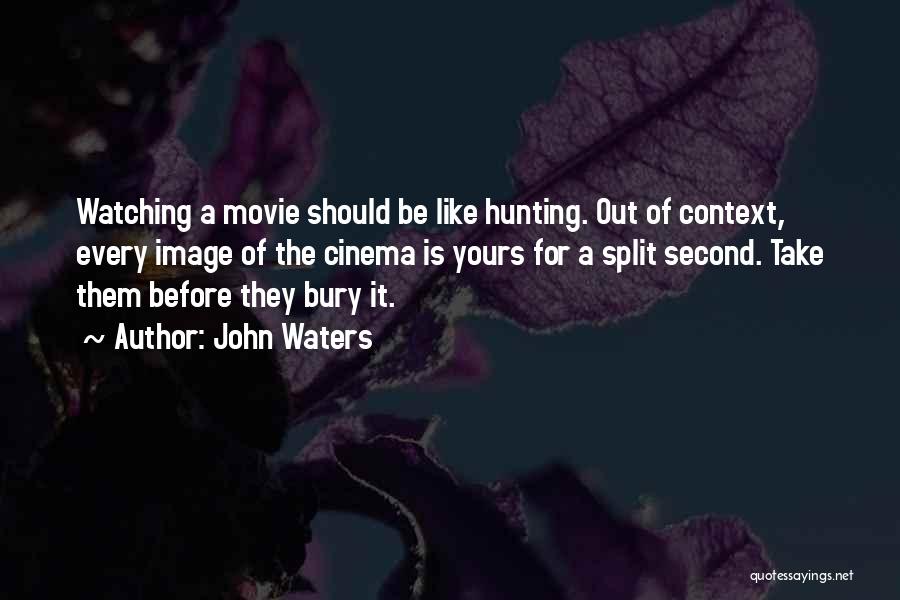 Movie Watching Quotes By John Waters