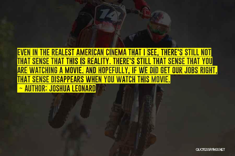 Movie Watching Quotes By Joshua Leonard